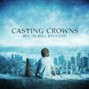 Casting Crowns - Until the Whole World Hears